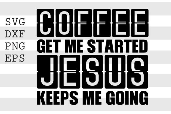 Coffee Get Me Started Jesus Keeps Me Going