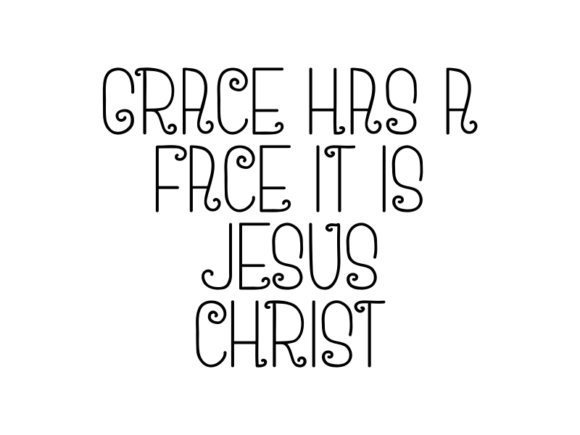 Grace Has a Face It Is Jesus Christ: Understanding the Personal Nature of Divine Favor
