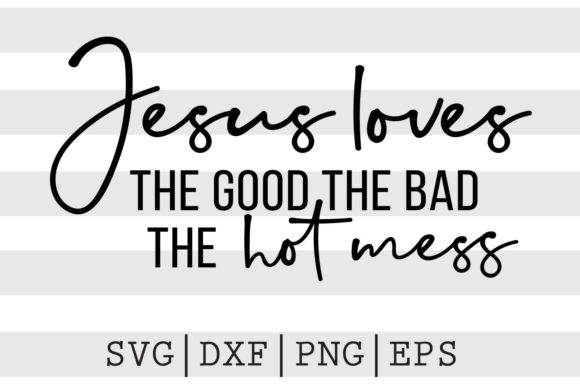 Jesus Loves the Good, the Bad, and the Hot Mess: Embracing Imperfection in Your Workflow