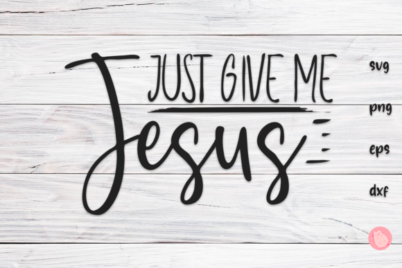 Just Give Me Jesus SVG – More Than a Design Element