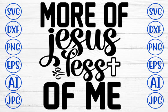 More of Jesus Less of Me SVG for Faith-Filled Designs