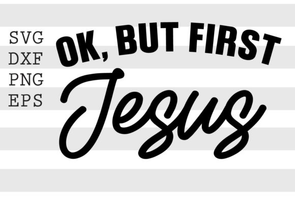 Ok but First Jesus SVG: A Modern Faith Statement for Creative Projects