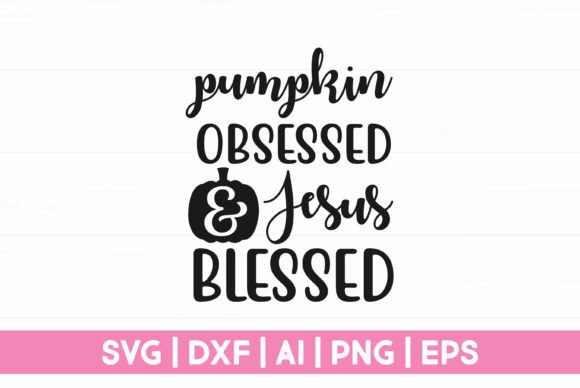 Pumpkin Obsessed Jesus Blessed: Faith, Fall, and Finding Purpose in Every Season