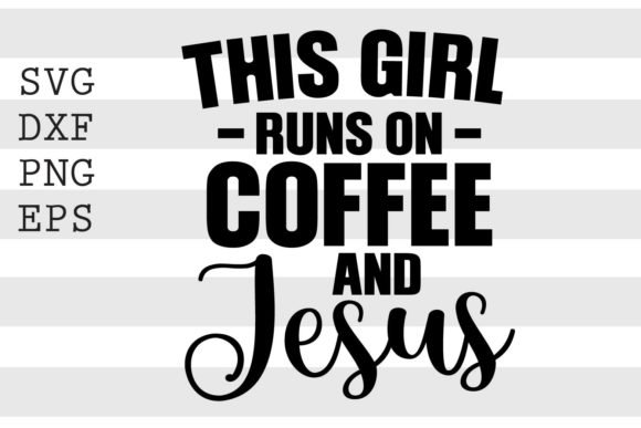 This Girl Runs on Coffee and Jesus SVG: What to Know Before You Buy, Download, or Design One